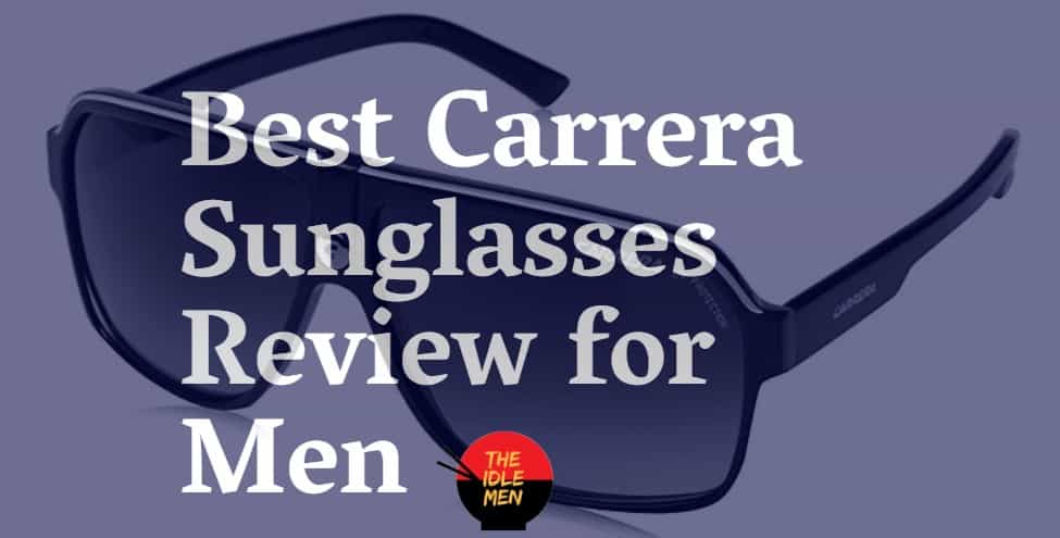 Best Carrera Sunglasses Review for Men