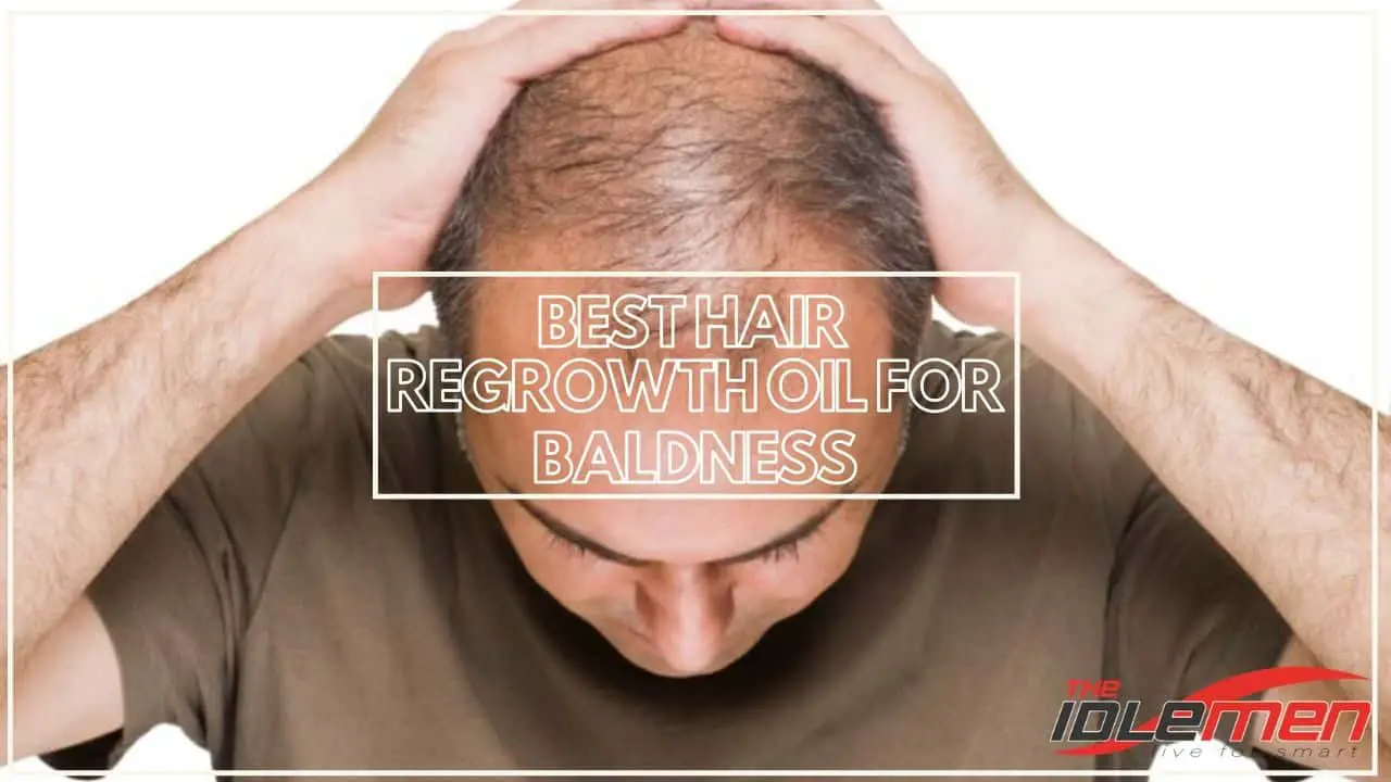 Best Hair Regrowth Oil for Baldness