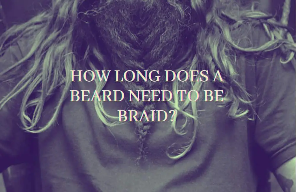 How Long Does A Beard Need To Be Braid?