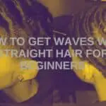 How to Get Waves with Straight Hair for Beginners