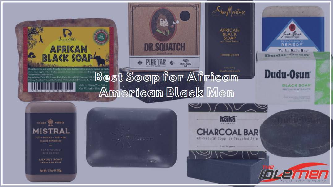 Best Soap for African American Black Men