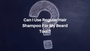 Can I Use Regular Hair Shampoo For My Beard Too?