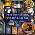 Best Beard Balm, Butter & Oil for Black Men