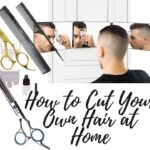 How to Cut Your Own Hair (Men) at Home